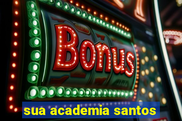 sua academia santos