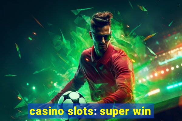 casino slots: super win