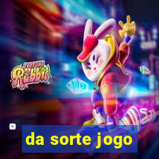 da sorte jogo