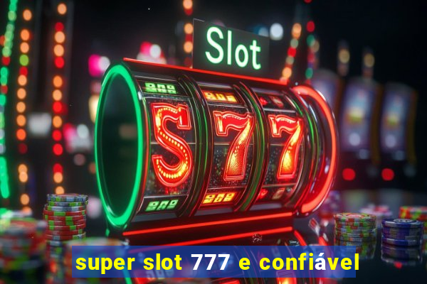 super slot 777 e confiável