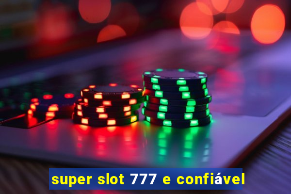 super slot 777 e confiável