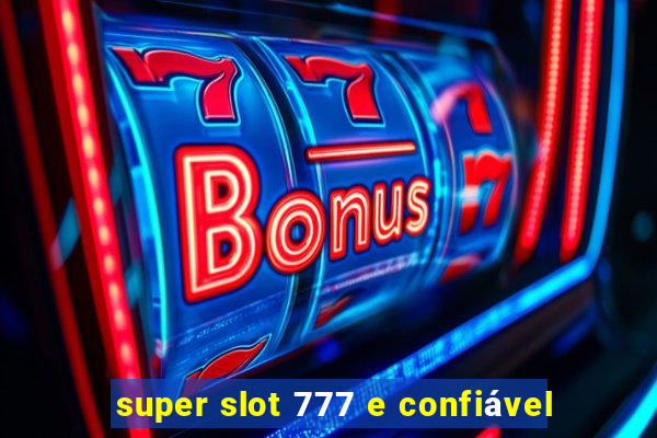 super slot 777 e confiável