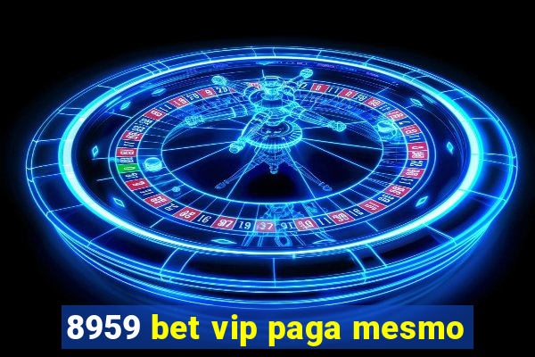 8959 bet vip paga mesmo