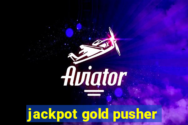 jackpot gold pusher