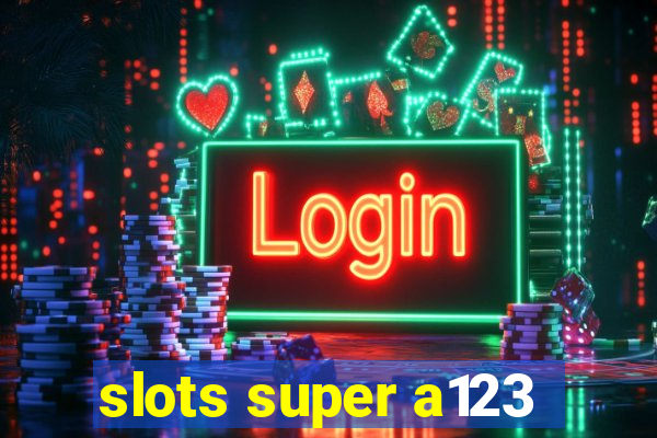 slots super a123