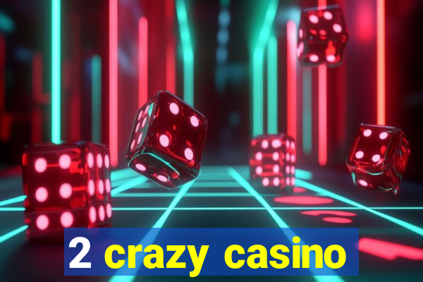 2 crazy casino