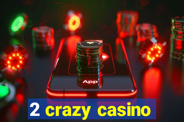 2 crazy casino