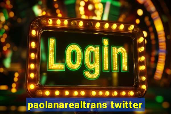 paolanarealtrans twitter