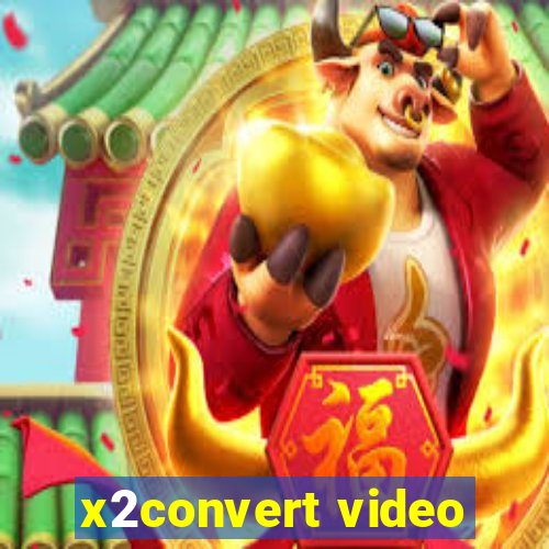 x2convert video