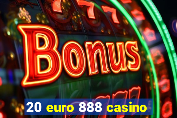 20 euro 888 casino