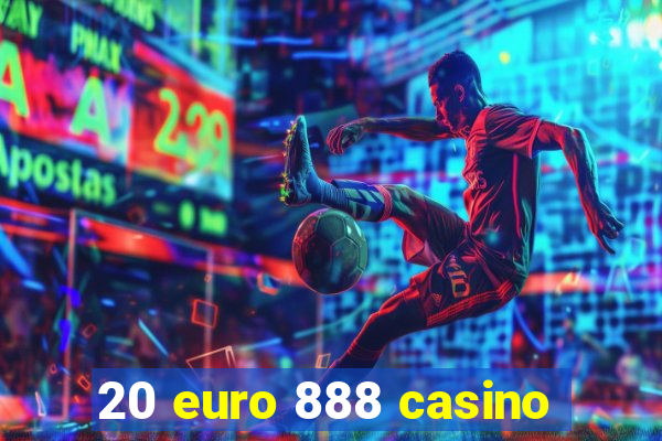 20 euro 888 casino