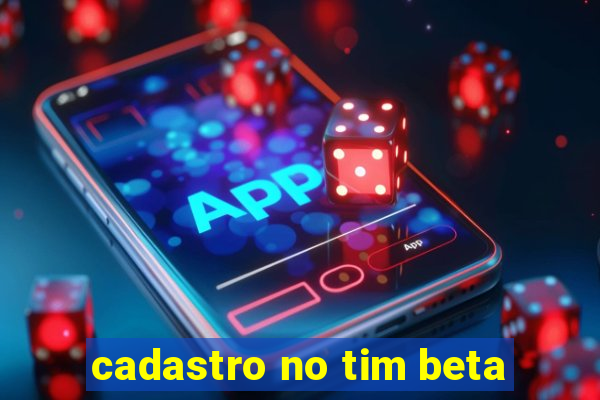 cadastro no tim beta