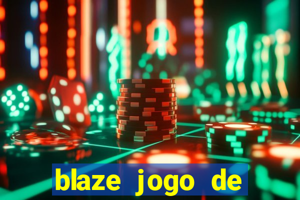 blaze jogo de ganhar dinheiro blaze