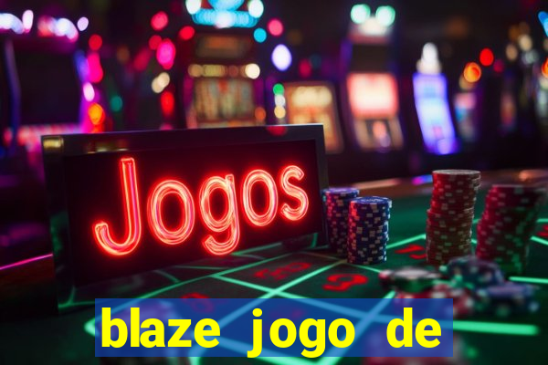 blaze jogo de ganhar dinheiro blaze