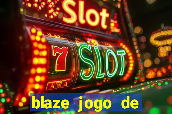 blaze jogo de ganhar dinheiro blaze