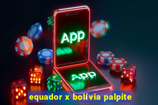 equador x bolívia palpite