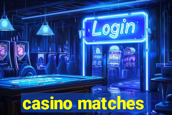 casino matches