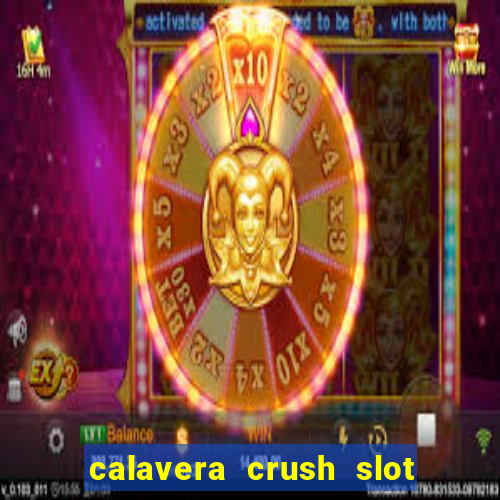 calavera crush slot free play