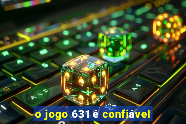 o jogo 631 é confiável