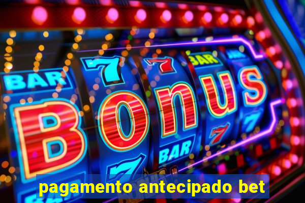 pagamento antecipado bet