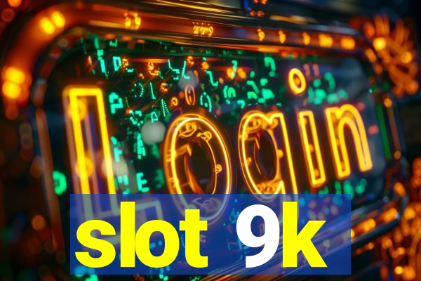 slot 9k