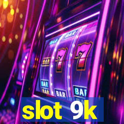 slot 9k