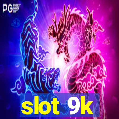 slot 9k