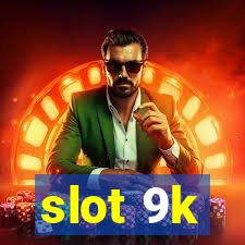 slot 9k