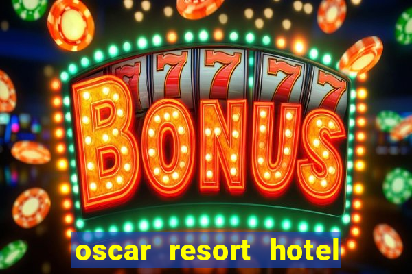 oscar resort hotel & casino