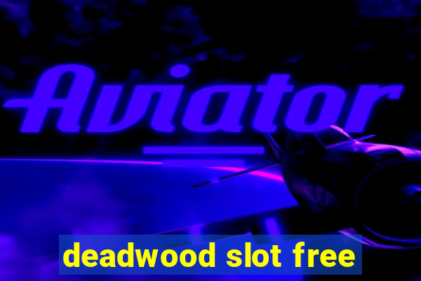 deadwood slot free