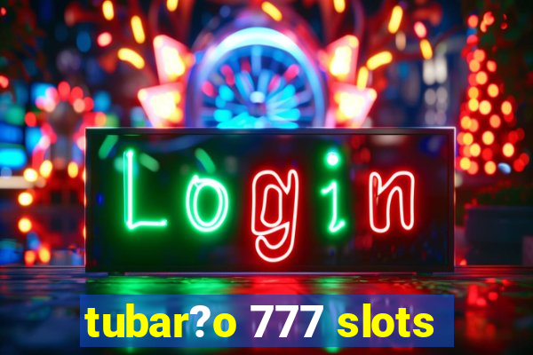 tubar?o 777 slots