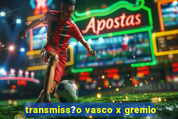 transmiss?o vasco x gremio