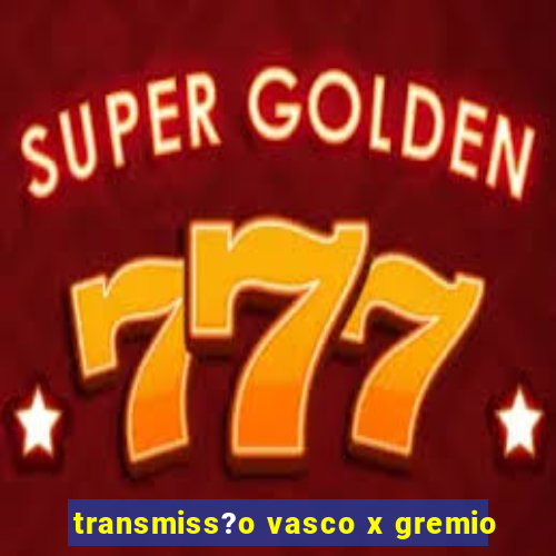 transmiss?o vasco x gremio