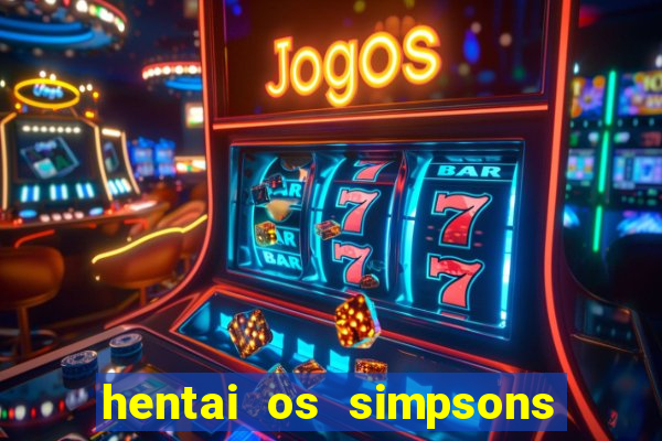 hentai os simpsons futebol e cerveja