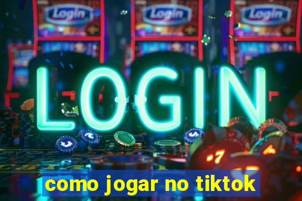 como jogar no tiktok