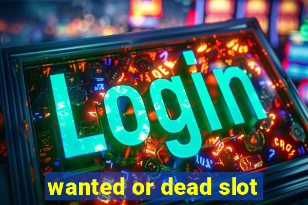 wanted or dead slot