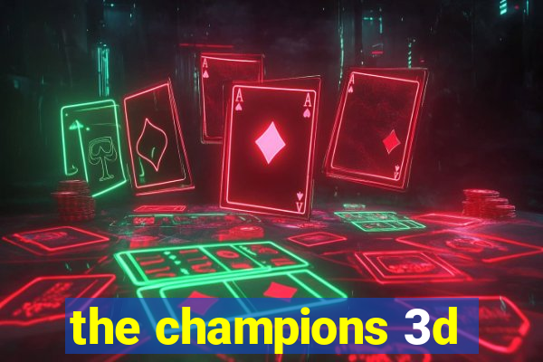 the champions 3d