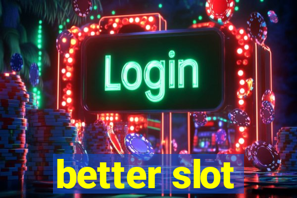 better slot