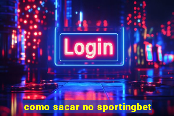 como sacar no sportingbet