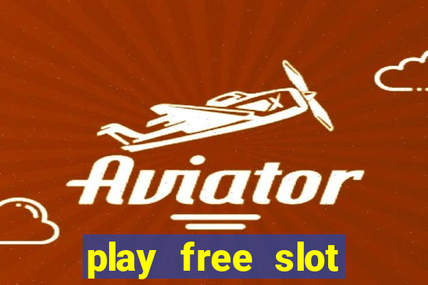 play free slot machines no downloads