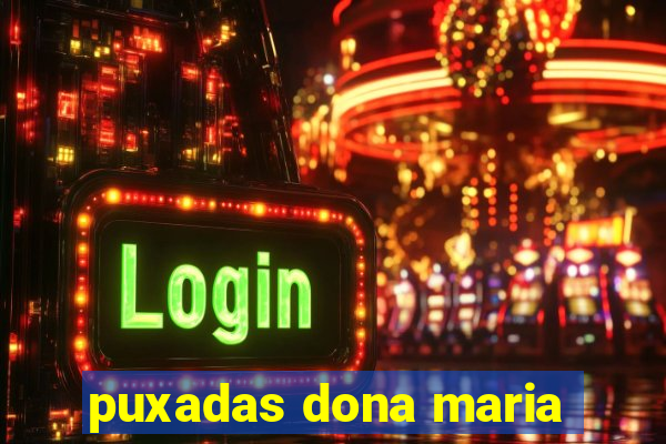 puxadas dona maria