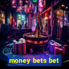 money bets bet