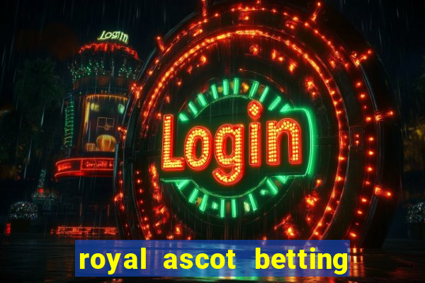 royal ascot betting on sbk