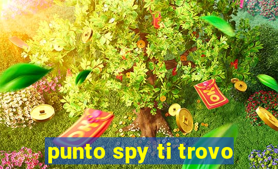 punto spy ti trovo