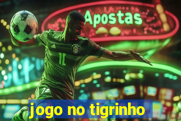 jogo no tigrinho