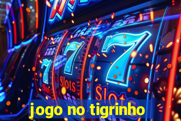 jogo no tigrinho