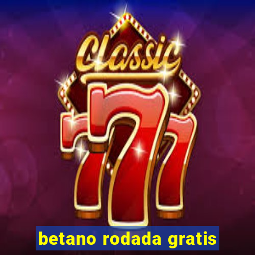 betano rodada gratis