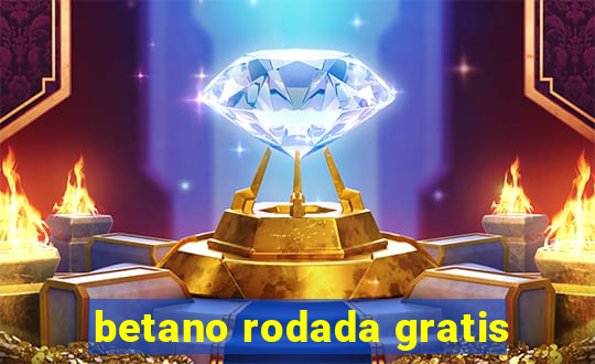 betano rodada gratis