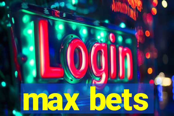 max bets