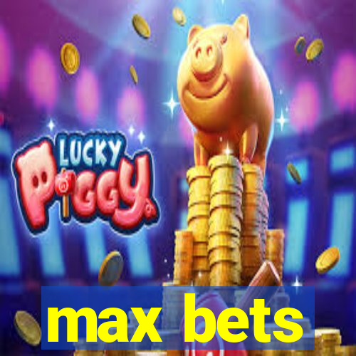 max bets